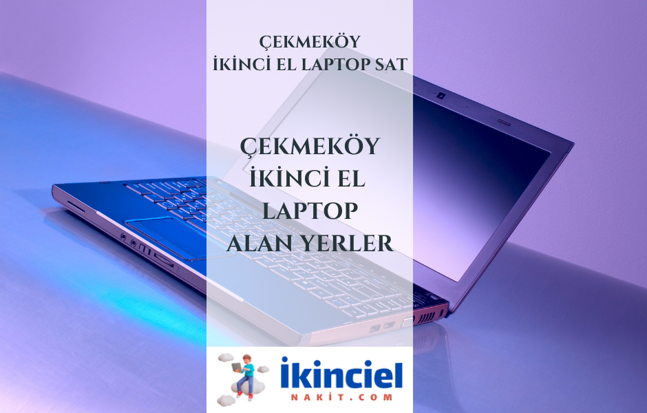 Çekmeköy İkinci El Laptop Alan Yerler-İstanbul İkinci El Laptop Sat